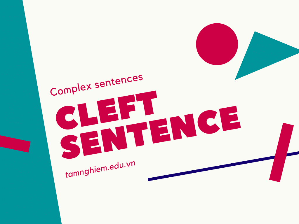 Cleft Sentence trong tiếng Anh là gì? Cấu trúc của câu chẻ trong tiếng anh