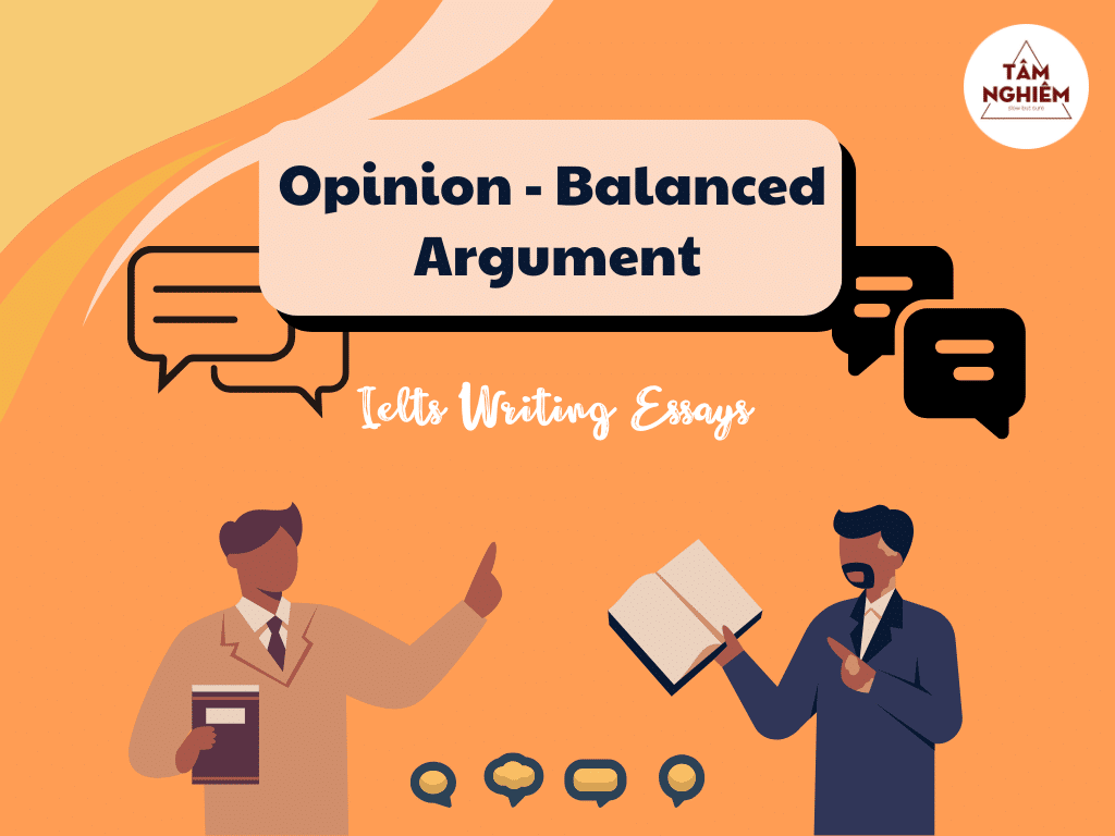 Opinion - Balanced Argument Essay là gì? Dạng bài này thường yêu cầu những gì?