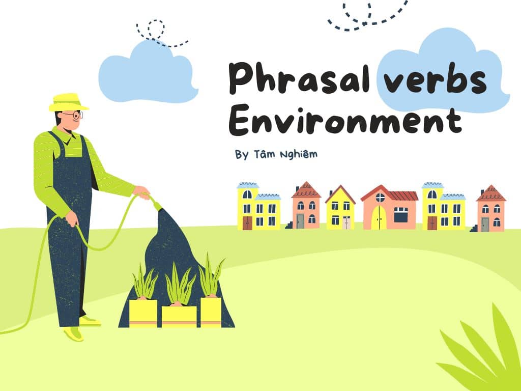 Tổng hợp Phrasal verbs chủ đề environment ôn thi THPT