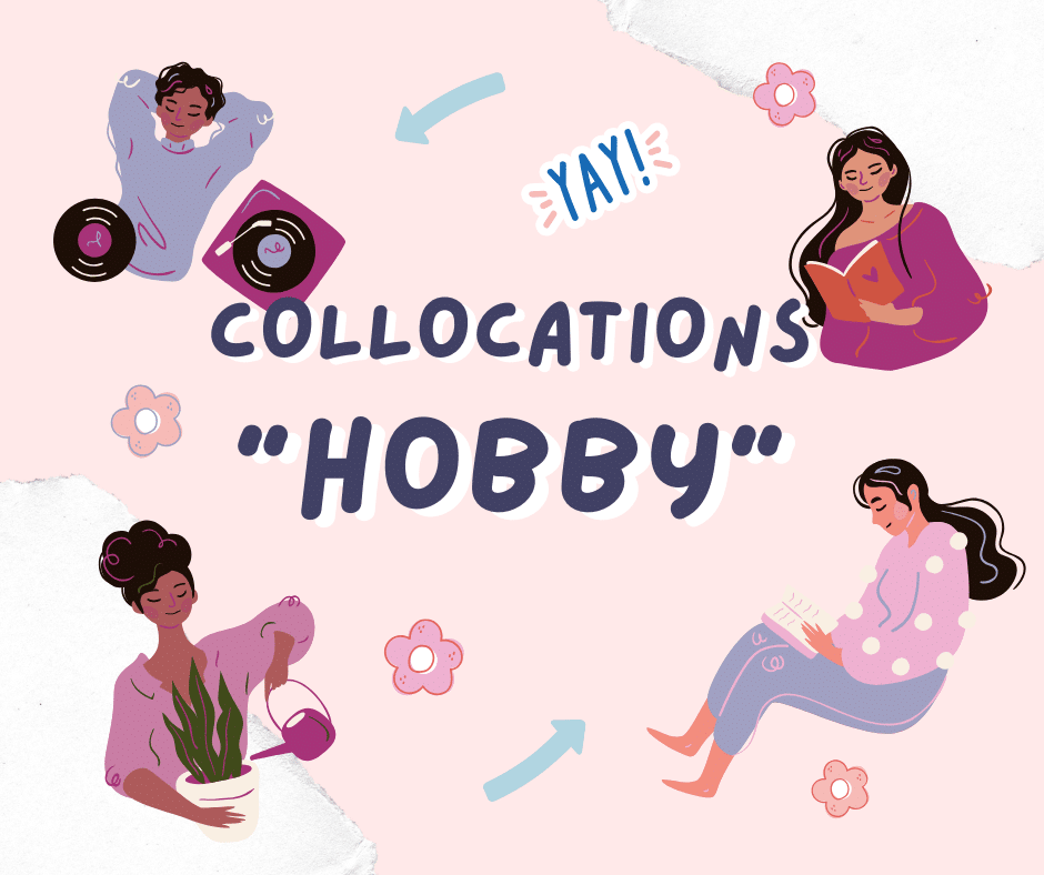 Tổng hợp collocations chủ đề Hobby | Tâm Nghiêm