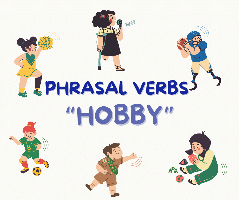 Tổng hợp các phrasal verbs chủ đề Hobby quen thuộc 