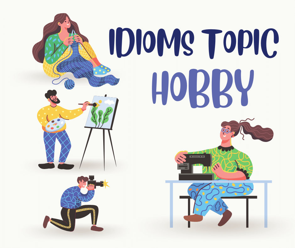 Danh sách 15 Idiom chủ đề hobby trong tiếng anh