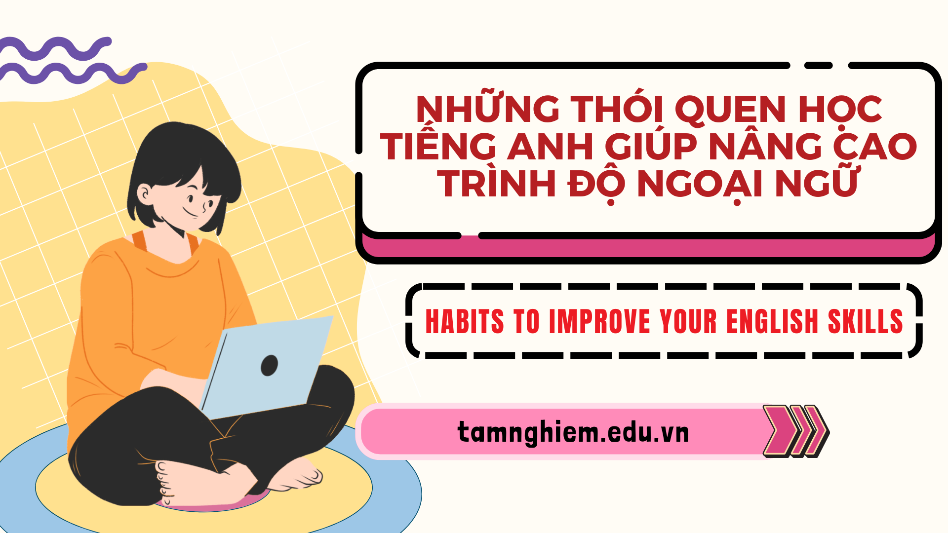 Những thói quen học tiếng Anh giúp nâng cao trình độ ngoại ngữ 1