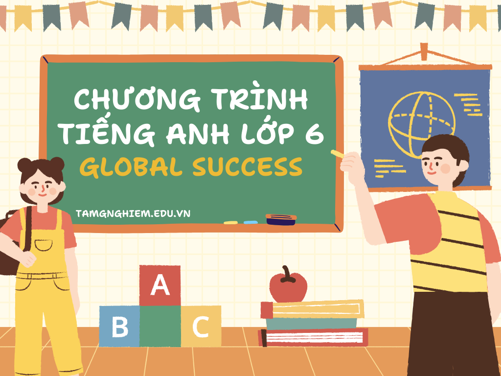 Chương trình tiếng Anh lớp 6 cải cách 2025 - sách Global Success