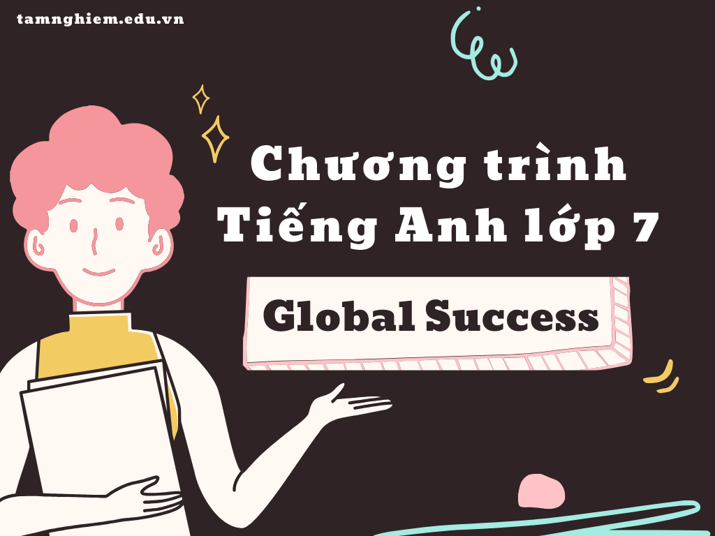 Chương trình tiếng Anh lớp 7 cải cách 2025 - sách Global Success