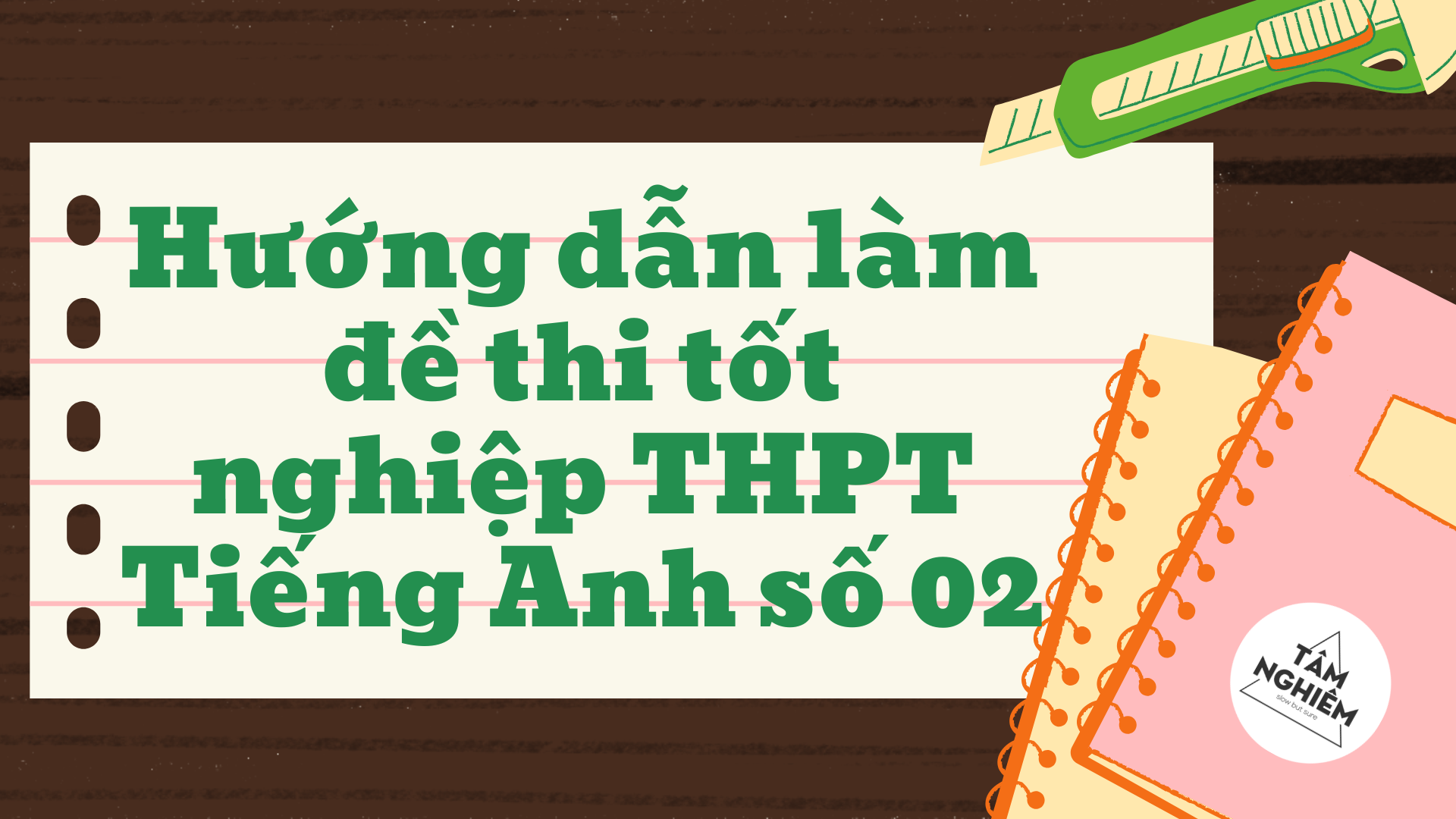 Hướng dẫn làm đề thi tốt nghiệp THPT Tiếng Anh số 02