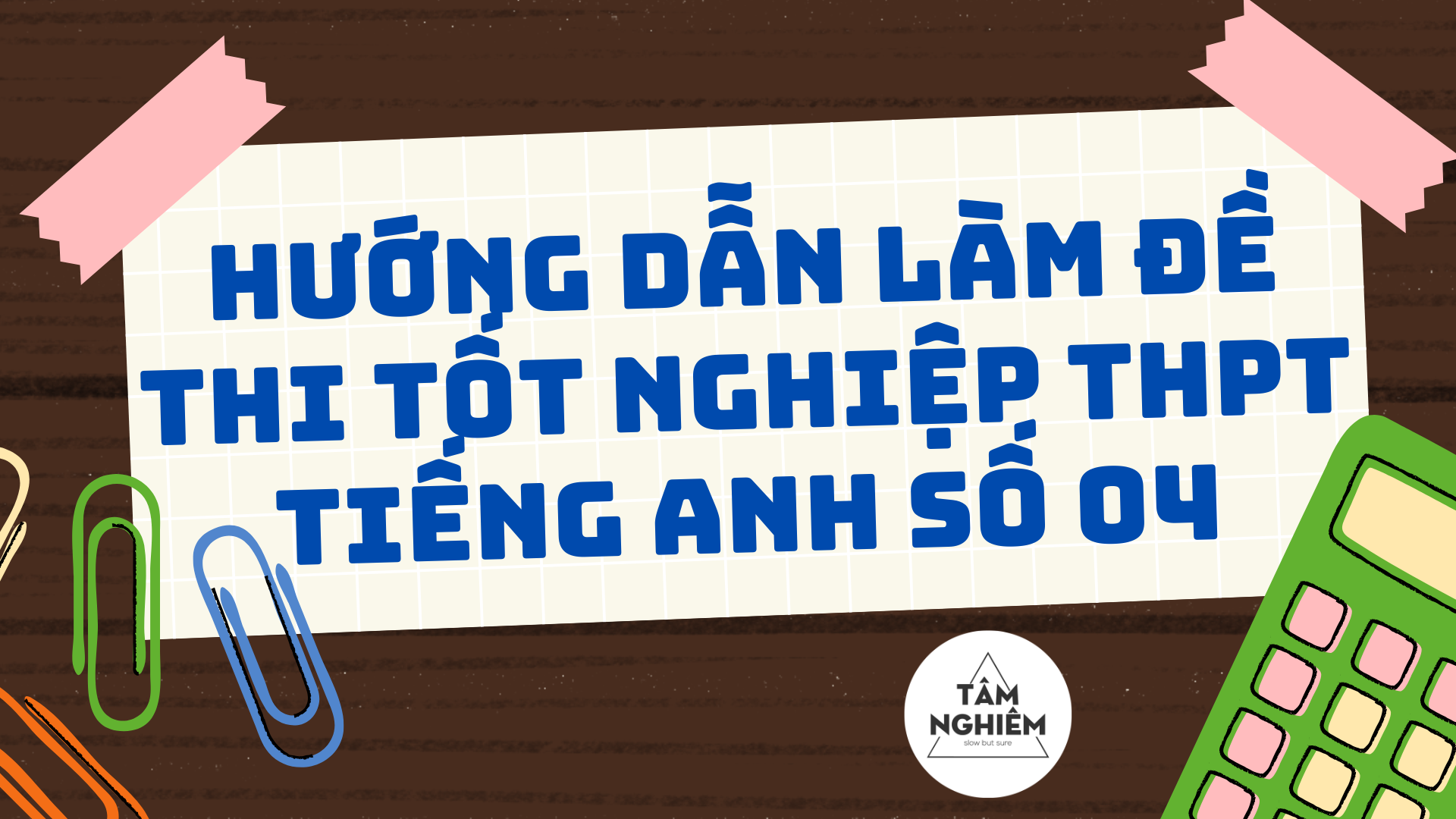 Hướng dẫn làm đề thi tốt nghiệp THPT Tiếng Anh số 04