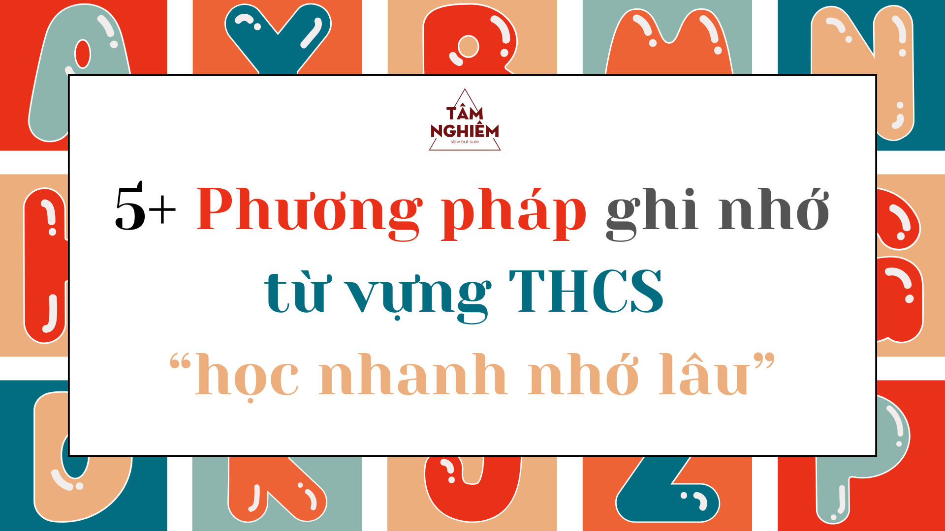 5+ Phương pháp ghi nhớ từ vựng THCS "học nhanh nhớ lâu"